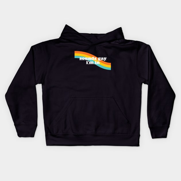 Sounds Gay I'm In - Rainbow Kids Hoodie by applebubble